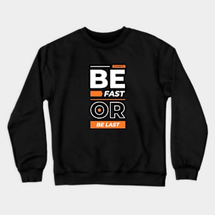 Be fast or be last Crewneck Sweatshirt